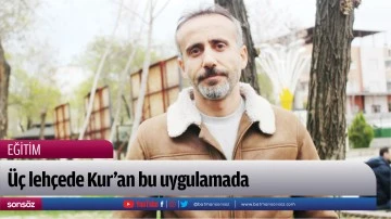 &Uuml;&ccedil; leh&ccedil;ede Kur&rsquo;an bu uygulamada