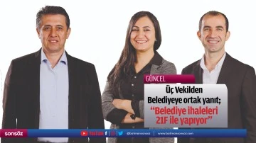 &Uuml;&ccedil; Vekilden Belediyeye ortak yanıt; &ldquo;Belediye ihaleleri 21F ile yapıyor&rdquo;
