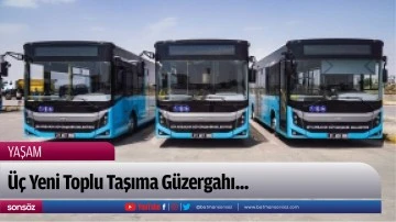 &Uuml;&ccedil; Yeni Toplu Taşıma G&uuml;zergahı...