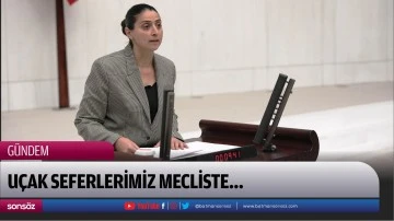 U&ccedil;ak seferlerimiz mecliste&hellip;