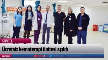 &Uuml;cretsiz kemoterapi &uuml;nitesi a&ccedil;ıldı