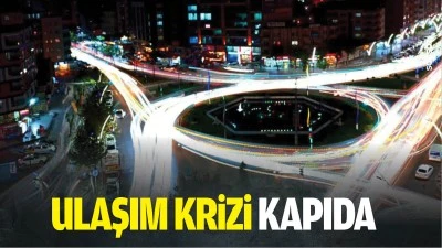 Ulaşım krizi kapıda