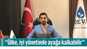 &ldquo;&Uuml;LKE, İYİ Y&Ouml;NETİMLE AYAĞA KALKABİLİR&rdquo;