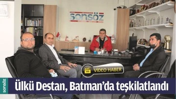 &Uuml;LK&Uuml; DESTAN, BATMAN&rsquo;DA TEŞKİLATLANDI