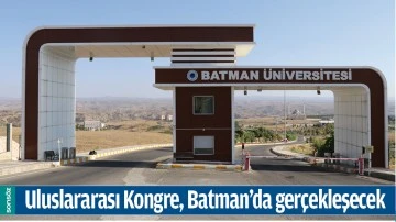 ULUSLARARASI KONGRE, BATMAN&rsquo;DA GER&Ccedil;EKLEŞECEK