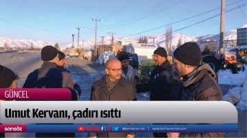 Umut Kervanı, &ccedil;adırı ısıttı