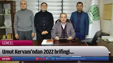 Umut Kervanı&rsquo;ndan 2022 brifingi&hellip;