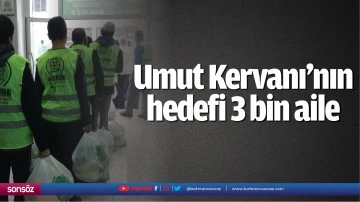 Umut Kervanı&rsquo;nın hedefi 3 bin aile
