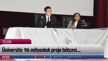 &Uuml;niversite  96 milyonluk proje b&uuml;t&ccedil;esi&hellip;