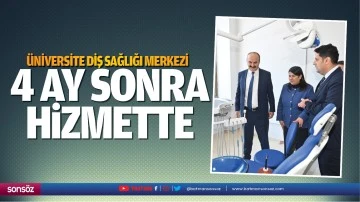 &Uuml;niversite Diş Sağlığı Merkezi 4 ay sonra hizmette
