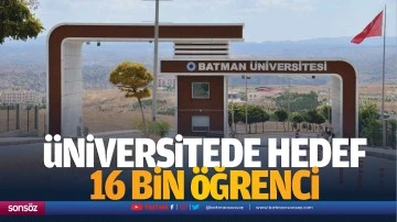 &Uuml;niversitede hedef 16 bin &ouml;ğrenci