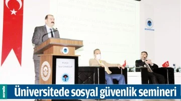 &Uuml;NİVERSİTEDE SOSYAL G&Uuml;VENLİK SEMİNERİ