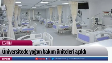 &Uuml;niversitede yoğun bakım &uuml;niteleri a&ccedil;ıldı