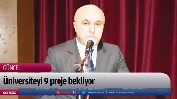 &Uuml;niversiteyi 9 proje bekliyor