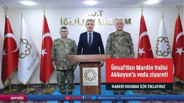 &Uuml;nsal&rsquo;dan Mardin Valisi  Akkoyun&rsquo;a veda ziyareti
