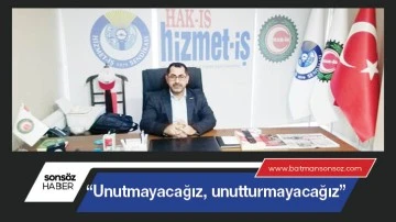 &ldquo;Unutmayacağız, unutturmayacağız&rdquo;