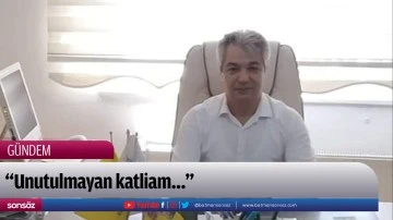 &ldquo;Unutulmayan katliam...&rdquo;