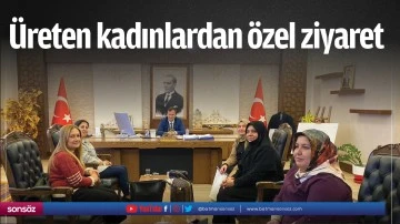 &Uuml;reten kadınlardan &ouml;zel ziyaret