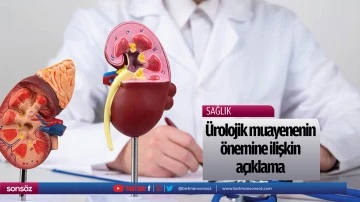 &Uuml;rolojik muayenenin &ouml;nemine ilişkin a&ccedil;ıklama