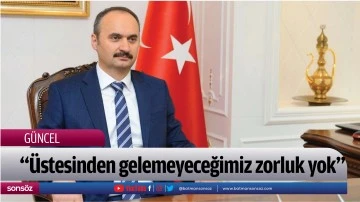&ldquo;&Uuml;stesinden gelemeyeceğimiz zorluk yok&rdquo;