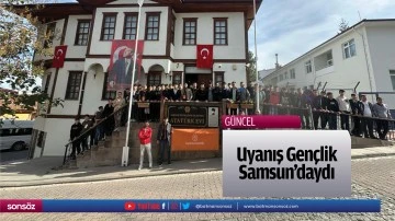 Uyanış Gen&ccedil;lik Samsun&rsquo;daydı