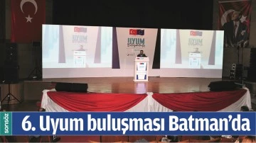 UYUM BULUŞMASI BATMAN&rsquo;DA