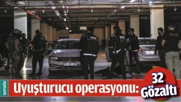 UYUŞTURUCU OPERASYONU: 32 G&Ouml;ZALTI
