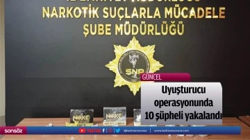 Uyuşturucu operasyonunda 10 ş&uuml;pheli yakalandı