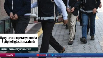 Uyuşturucu operasyonunda 2 ş&uuml;pheli g&ouml;zaltına alındı