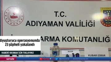 Uyuşturucu operasyonunda 23 ş&uuml;pheli yakalandı