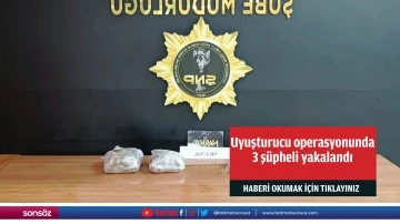 Uyuşturucu operasyonunda 3 ş&uuml;pheli yakalandı