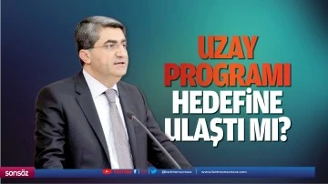 Uzay Programı hedefine ulaştı mı?