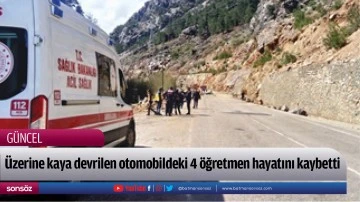 &Uuml;zerine kaya devrilen otomobildeki 4 &ouml;ğretmen hayatını kaybetti