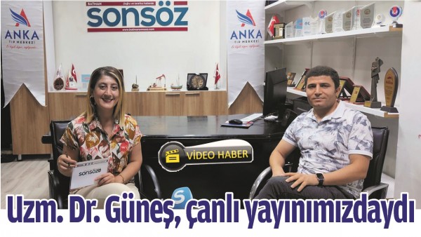 UZM. DR. G&Uuml;NEŞ, &Ccedil;ANLI YAYINIMIZDAYDI