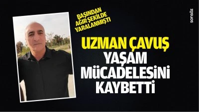 Uzman &Ccedil;avuş yaşam m&uuml;cadelesini kaybetti
