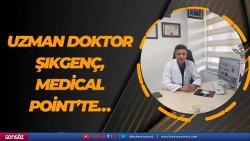 Uzman Doktor Şıkgen&ccedil;, Medical Point&rsquo;te&hellip;