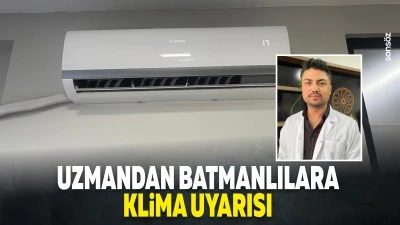 Uzmandan Batmanlılara klima uyarısı
