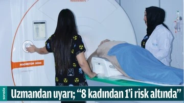 UZMANDAN UYARI; &ldquo;8 KADINDAN 1&rsquo;İ RİSK ALTINDA&rdquo;
