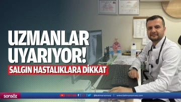 Uzmanlar uyarıyor; Salgın hastalıklara dikkat
