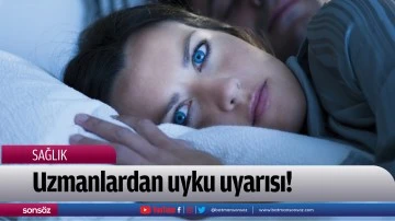 Uzmanlardan uyku uyarısı!
