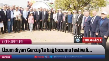 &Uuml;z&uuml;m diyarı Gerc&uuml;ş&rsquo;te bağ bozumu festivali&hellip;