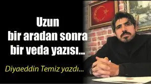 UZUN BİR ARADAN SONRA BİR VEDA YAZISI...