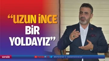 &ldquo;Uzun ince bir yoldayız&rdquo;