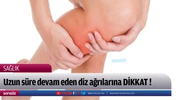 Uzun s&uuml;re devam eden diz ağrılarına DİKKAT !