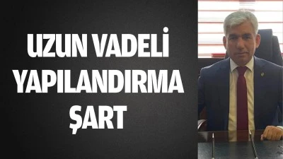 Uzun vadeli yapılandırma şart