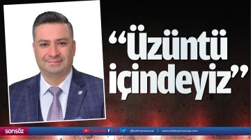 &ldquo;&Uuml;z&uuml;nt&uuml; i&ccedil;indeyiz&rdquo;