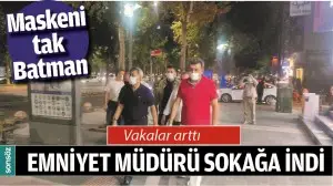 VAKALAR ARTTI EMNİYET M&Uuml;D&Uuml;R&Uuml; SOKAĞA İNDİ