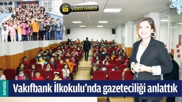 VAKIFBANK İLKOKULU&rsquo;NDA GAZETECİLİĞİ ANLATTIK