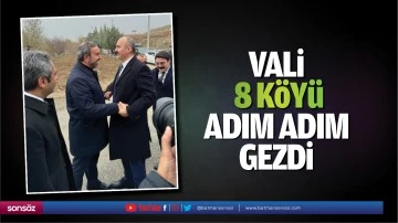 Vali, 8 k&ouml;y&uuml; adım adım gezdi