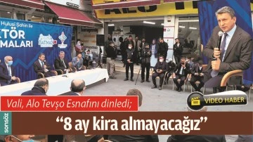 VALİ, ALO TEVŞO ESNAFINI DİNLEDİ